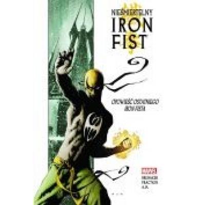 Nieśmiertelny iron fist. tom 1. opowieść ostatniego iron fista