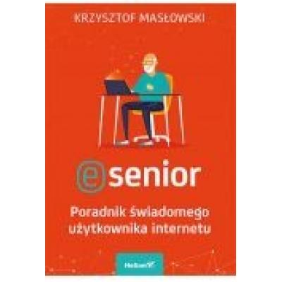 E-senior. poradnik świadomego użytkownika internetu