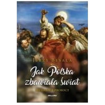 Jak polska zbawiała świat. mesjasze i prorocy