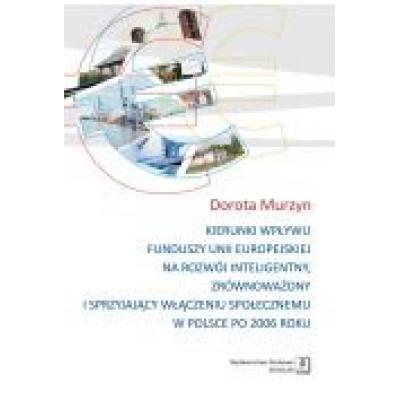 Kierunki wpływu funduszy unii europejskiej na rozwój inteligentny zrównoważony i sprzyjający włączeniu społecznemu w polsce po 2006 roku