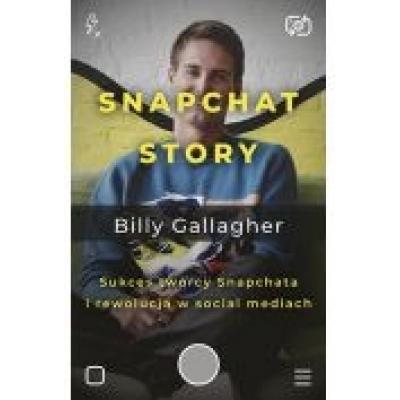 Snapchat story. sukces twórcy snapchata i rewolucja w social mediach