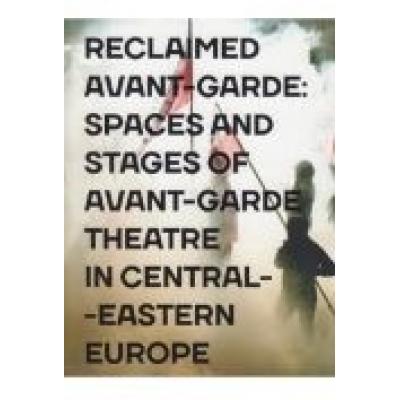 Reclaimed avant-garde space and stages of avant-garde theatre in central-eastern europe