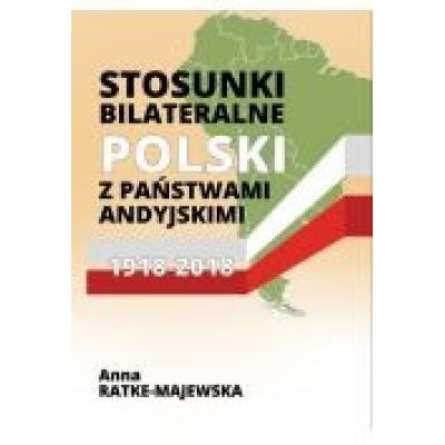Stosunki bilateralne polski z państwami andyjskimi 1918-2018