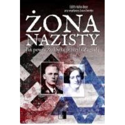 Żona nazisty. jak pewna żydówka przeżyła zagładę