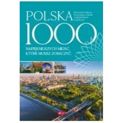 Polska. 1000 miejsc, które musisz zobaczyć