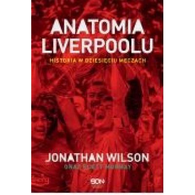 Anatomia liverpoolu. historia w dziesięciu meczach