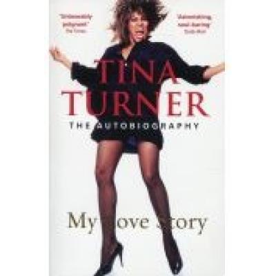 Tina turner: my love story (official autobiography)