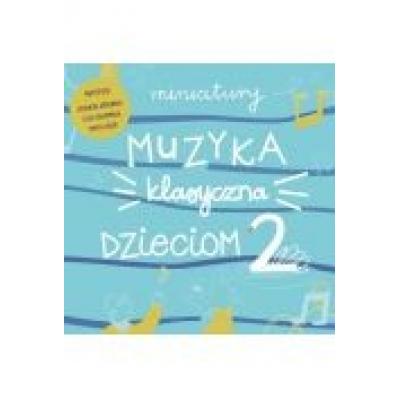 Miniatury. muzyka klasyczna dzieciom cz.2 cd