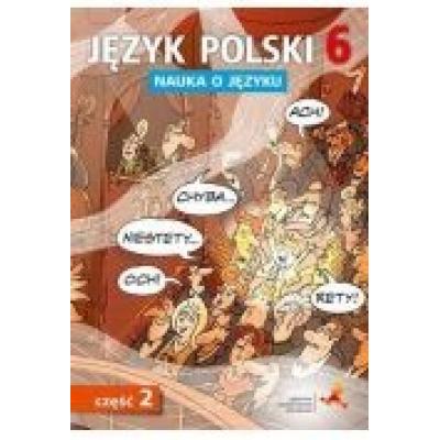 Nauka o języku. język polski 6. ćwiczenia. część 2. szkoła podstawowa