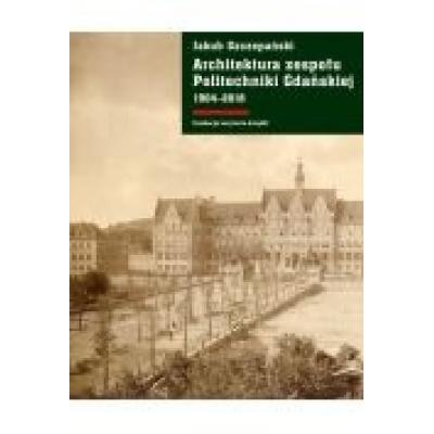 Architektura zespołu politechniki gdańskiej 1904-2018