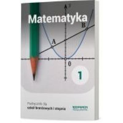 Matematyka 1. podręcznik. szkoła branżowa i stopnia