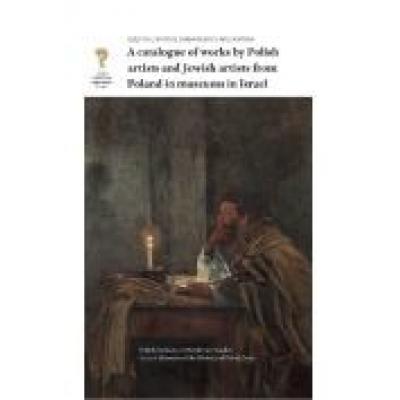 A catalogue of works by polish artists and jewish artists from poland in museums in israel