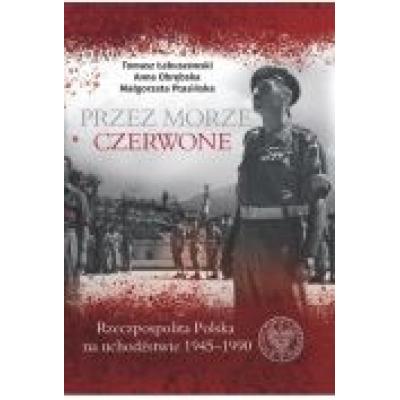 Przez morze czerwone rzeczpospolita polska na uchodźstwie 1945–1990