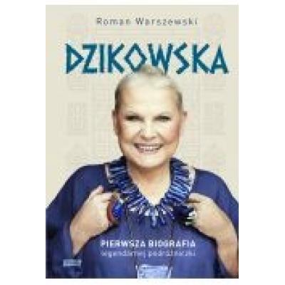 Dzikowska. pierwsza biografia legendarnej podróżniczki