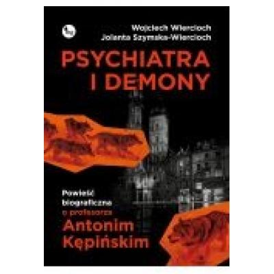 Psychiatra i demony. powieść biograficzna o profesorze antonim kępińskim