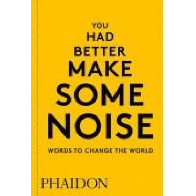 You had better make some noise. words to change the world
