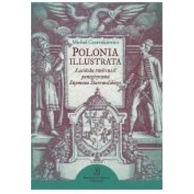 Polonia illustrata. łacińska twórczość panegiryczna szymona starowolskiego