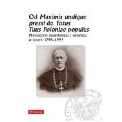 Od maximis undique pressi do totus tuus poloniae populus. metropolie mohylewska i wileńska w latach 1798-1992