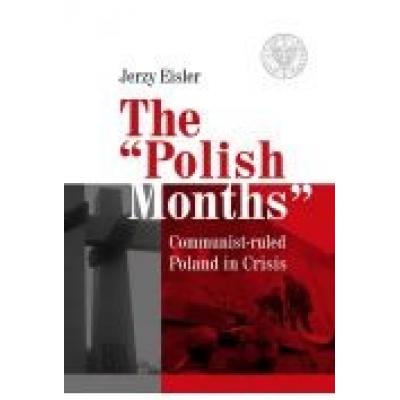 The polish months. communist-ruled poland in crisis