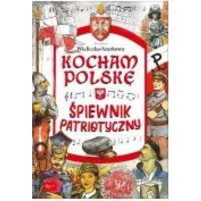 Kocham polskę. śpiewnik patriotyczny