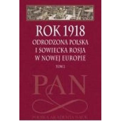 Rok 1918 t.2 odrodzona polska i sowiecka...