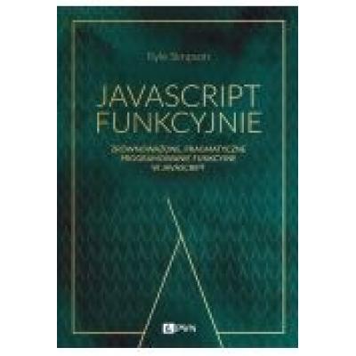 Javascript funkcyjnie. zrównoważone, pragmatyczne programowanie funkcyjne w javascript