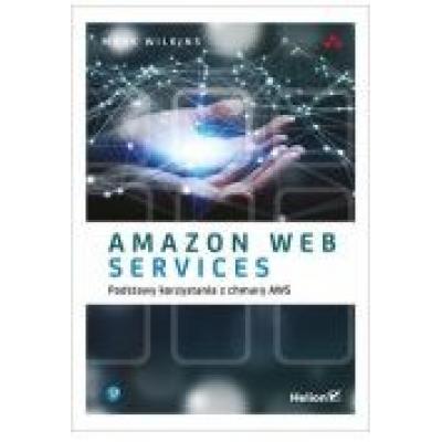 Amazon web services. podstawy korzystania z chmury aws