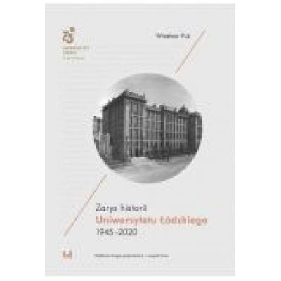 Zarys historii uniwersytetu łódzkiego 1945-2020