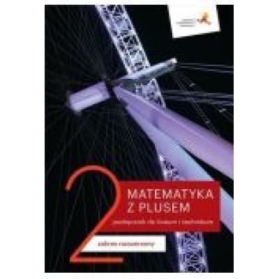 Matematyka z plusem 2. podręcznik do liceum i technikum. zakres rozszerzony. po szkole podstawowej