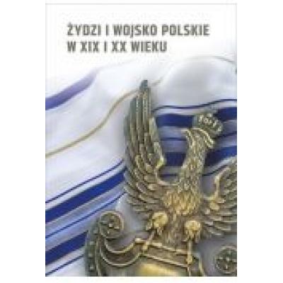 Żydzi i wojsko polskie w xix i xx w.
