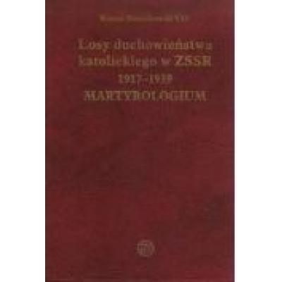 Losy duchowieństwa katolickiego w zssr 1917-1939. martyrologium