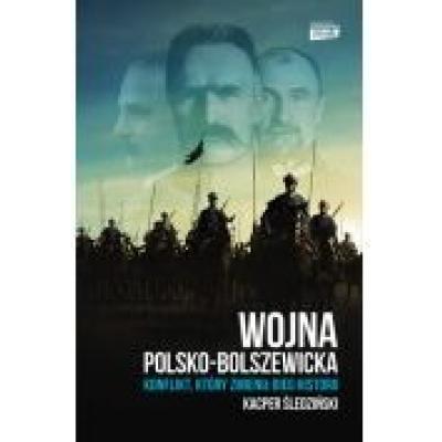 Wojna polsko-bolszewicka. konflikt, który zmienił bieg historii