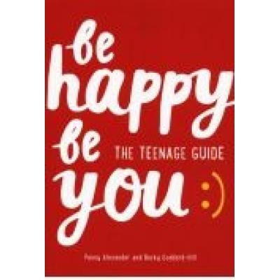 Be happy be you the teenage guide to boost happiness and resilience
