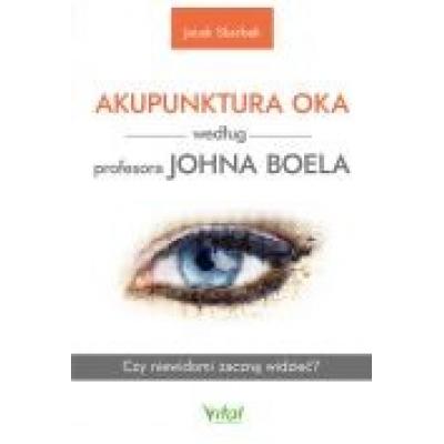 Akupunktura oka według profesora johna boela. czy niewidomi zaczną widzieć?