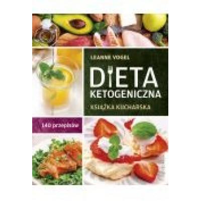 Dieta ketogeniczna. książka kucharska. 140 przepisów