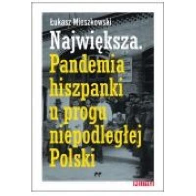 Największa. pandemia hiszpanki u progu niepodległej polski