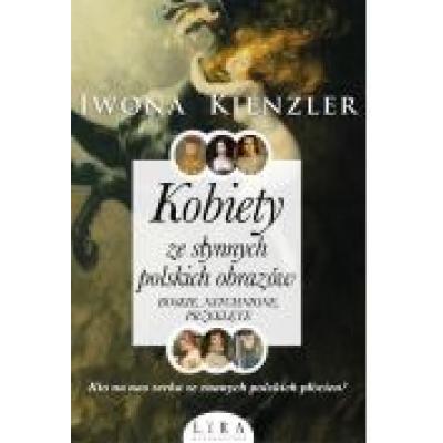 Kobiety ze słynnych polskich obrazów. boskie, natchnione, przeklęte