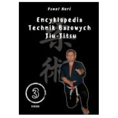 Encyklopedia technik bazowych jiu-jitsu. tom 3