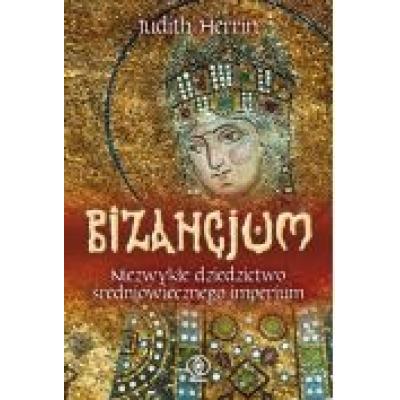 Bizancjum. niezwykłe dziedzictwo średniowiecznego imperium