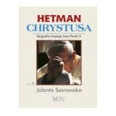 Hetman chrystusa. biografia św. jana pawła ii t.4