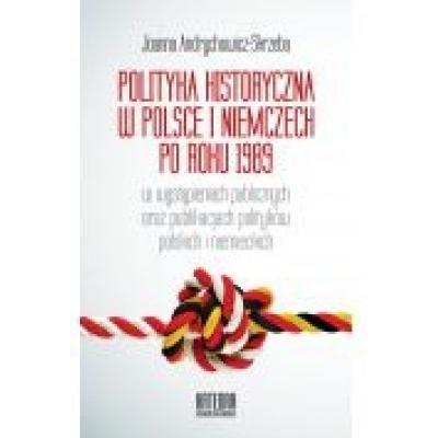 Polityka historyczna w polsce i niemczech po roku 1989 w wystąpieniach publicznych oraz publikacjach polityków polskich i niemieckich