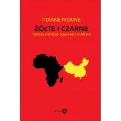 Żółte i czarne. historia chińskiej obecności w afryce