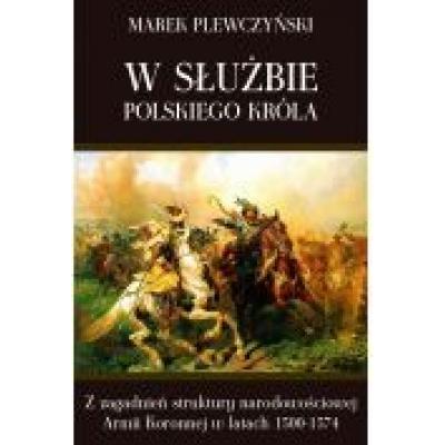 W służbie polskiego króla. z zagadnień struktury narodowościowej armii koronnej w latach 1500-1574