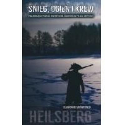 Śnieg, ogień i krew. heilsberg. pasjonująca powieść historyczna osadzona w polsce 1807 roku