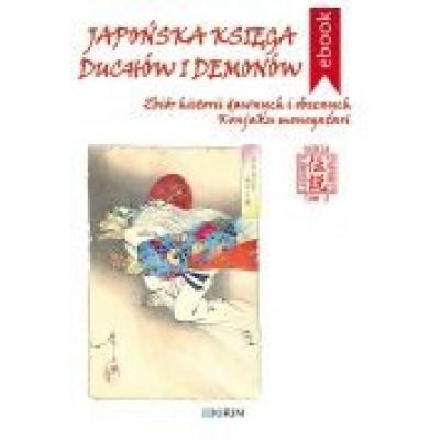 Japońska księga duchów i demonów. zbiór historii dawnych i obecnych konjaku monogatari