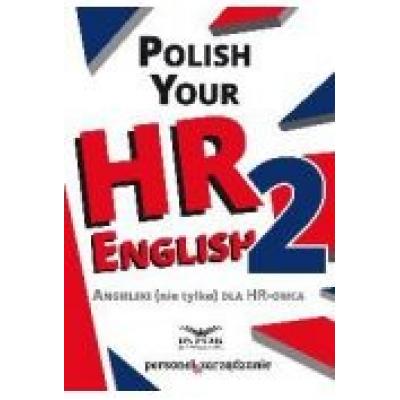 Polish your hr english 2 , angielski ( nie tylko) dla hr -owca