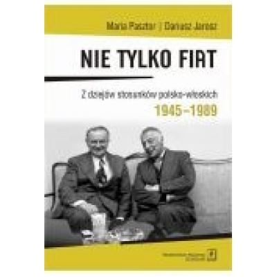 Nie tylko fiat. z dziejów stosunków polsko-włoskich 1945-1989