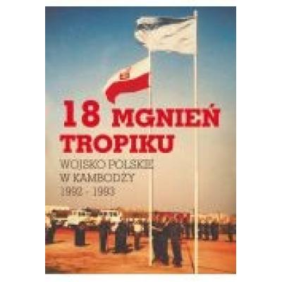 18 mgnień tropiku. wojsko polskie w kambodży 1992 - 1993