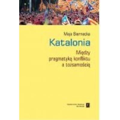 Katalonia. między pragmatyką konfliktu a tożsamością