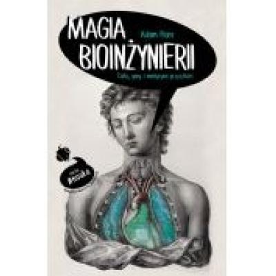 Magia bioinżynierii. ciało, geny i medycyna przyszłości